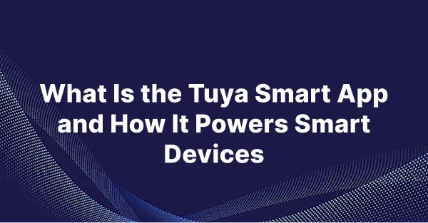 what-is-tuya-smart-app-zediot