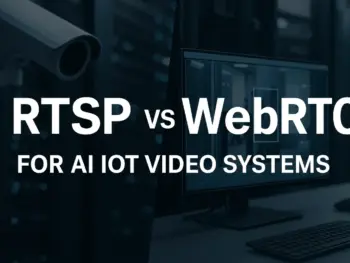 RTSP vs WebRTC for AI IoT Video Systems