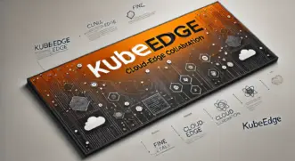 KubeEdge Guide Part 2: In-Depth Analysis of KubeEdge Deployment and Practices