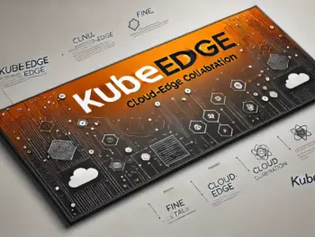KubeEdge Guide Part 2: In-Depth Analysis of KubeEdge Deployment and Practices